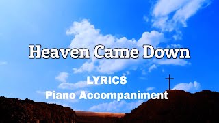 Heaven Came Down  Piano  Accompaniment  Lyrics [upl. by Nnaecarg558]