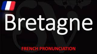 How to Pronounce Bretagne Brittany French Region Pronunciation [upl. by Ocirne]