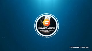 ElevateMusica  Motivational amp Inspiring Corporate Royalty Free Music [upl. by Merc]