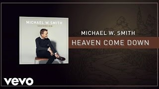 Michael W Smith  Heaven Come Down Lyric Video [upl. by Nytsirk]