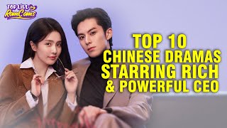 Top 10 Chinese Dramas Starring Rich And Powerful CEOs [upl. by Audri]