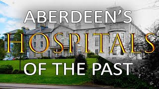 Aberdeens Hospitals Of The Past [upl. by Belle]