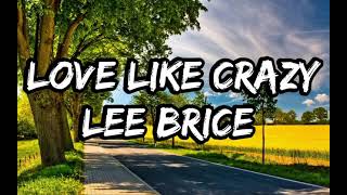 Lee Brice  Love Like Crazy Lyrics [upl. by Anees]