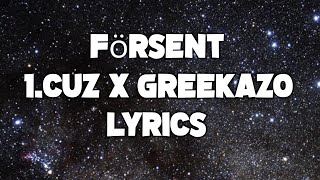 1Cuz x Greekazo  FÖRSENT Lyrics [upl. by Lincoln]