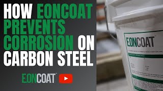 How Does EonCoat Permanently Prevent Corrosion On Carbon Steel [upl. by Oiramed]