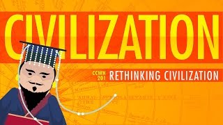 Rethinking Civilization  Crash Course World History 201 [upl. by Debbie703]