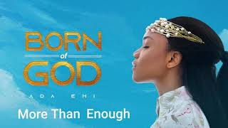 Ada Ehi  More Than Enough  BORN OF GOD [upl. by Kir]